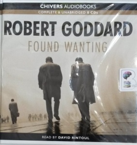 Found Wanting written by Robert Goddard performed by David Rintoul on Audio CD (Unabridged)